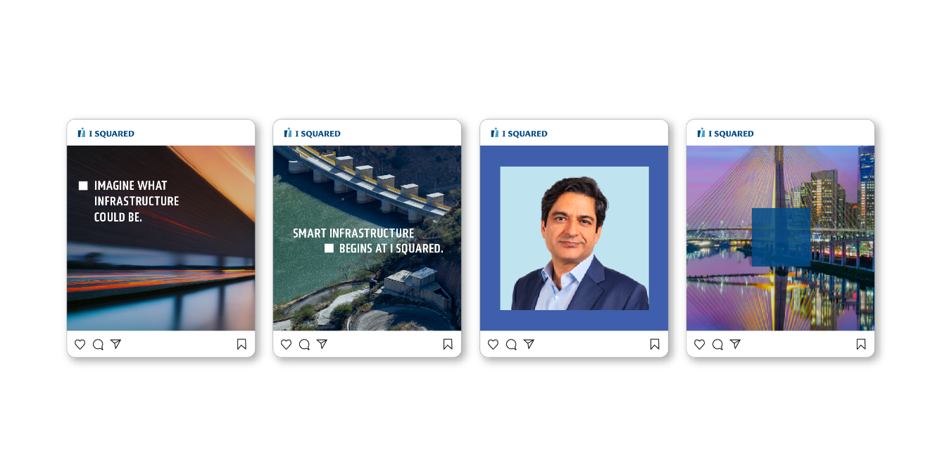 Four Instagram-style posts from I Squared. First has a blurred motion image with text Imagine what infrastructure could be. Second shows a dam with text Smart infrastructure begins at I Squared. Third has a portrait of a man. Fourth shows a bridge.
