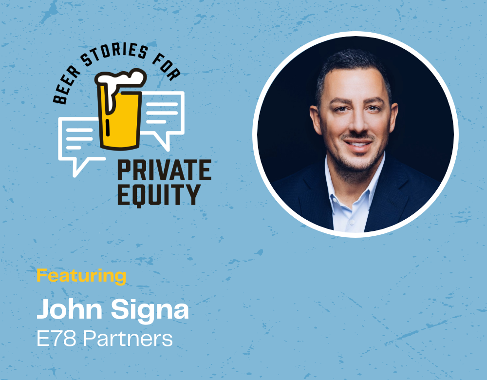 Graphic for a podcast called Beer Stories for Private Equity, featuring a headshot of a man in a suit. Text reads Featuring John Signa, E78 Partners on a textured blue background with a beer and speech bubbles illustration.